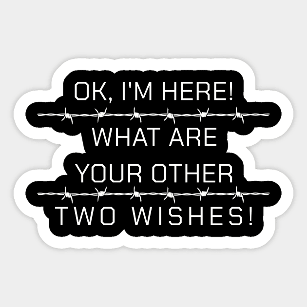 Ok I'm here What Are Your Other Two Wishes Sarcasm Funny Sticker by Summerch